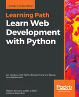 Tanulj webfejlesztést Pythonnal: Gyakorlati ismeretek a Python programozásról és a Django webfejlesztésről - Learn Web Development with Python: Get hands-on with Python Programming and Django web development