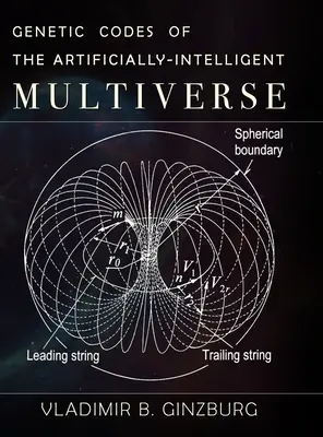 A mesterségesen intelligens multiverzum genetikai kódjai - Genetic Codes of the Artificially-Intelligent Multiverse