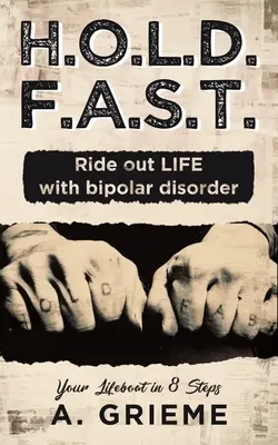 H.O.L.D. F.A.S.T. - Lovagolj ki az ÉLETből bipoláris zavarral! A mentőcsónakod 8 lépésben - H.O.L.D. F.A.S.T. - Ride out LIFE with Bipolar Disorder: Your Lifeboat in 8 Steps