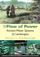 A hatalom áramlása: Ősi vízrendszerek és tájak - The Flow of Power: Ancient Water Systems and Landscapes