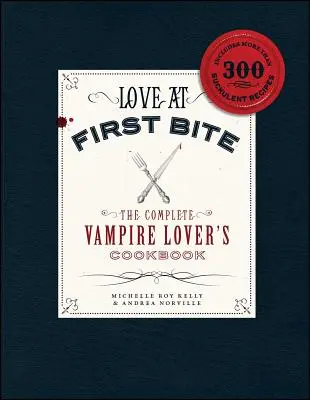 Love at First Bite: The Complete Vampire Lover's Cookbook (Szerelem első harapásra: A vámpírszerető teljes szakácskönyve) - Love at First Bite: The Complete Vampire Lover's Cookbook