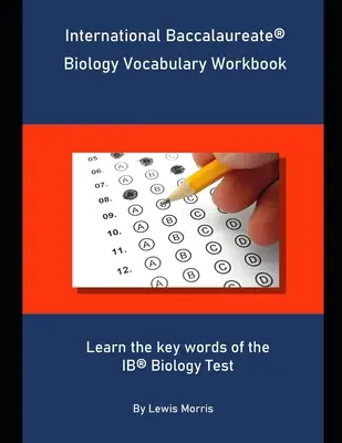 International Baccalaureate Biology Vocabulary Workbook: Az IB Biology teszt kulcsszavainak megtanulása - International Baccalaureate Biology Vocabulary Workbook: Learn the key words of the IB Biology Test