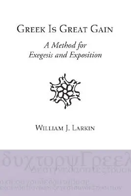 A görög nyelv nagy nyereség: A Method for Exegesis and Exposition - Greek Is Great Gain: A Method for Exegesis and Exposition