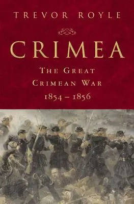 Krím: A nagy krími háború, 1854-1856: A nagy krími háború, 1854-1856 - Crimea: The Great Crimean War, 1854-1856: The Great Crimean War, 1854-1856