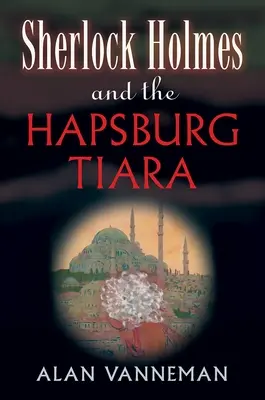 Sherlock Holmes és a Habsburg-tiara - Sherlock Holmes and the Hapsburg Tiara