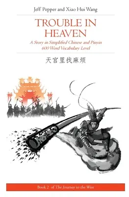 Trouble in Heaven: Történet egyszerűsített kínai és pinyin nyelven, 600 szavas szókincs szintje - Trouble in Heaven: A Story in Simplified Chinese and Pinyin, 600 Word Vocabulary Level