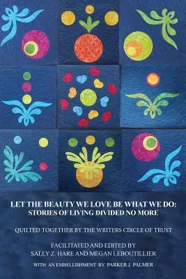 Legyen az a szépség, amit szeretünk, amit teszünk: Történetek arról, hogyan éljünk többé megosztottan - Let the Beauty We Love Be What We Do: Stories of Living Divided No More