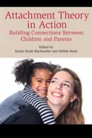 Kötődéselmélet a gyakorlatban: Kapcsolatok kiépítése a gyermekek és a szülők között - Attachment Theory in Action: Building Connections Between Children and Parents