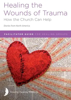 A trauma sebeinek gyógyítása: (Történetek Észak-Amerikából) 2021 kiadás - Healing the Wounds of Trauma: Facilitator Guide for Healing Groups (Stories from North America) 2021 edition