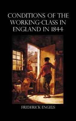 A munkásosztály helyzete Angliában 1844-ben - The Condition of the Working-Class in England in 1844