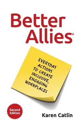 Jobb szövetségesek: Mindennapi cselekvések a befogadó, elkötelező munkahelyek létrehozására - Better Allies: Everyday Actions to Create Inclusive, Engaging Workplaces