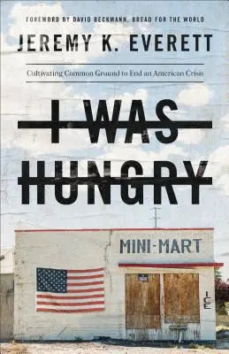 Éhes voltam: Közös nevezőre jutni egy amerikai válság megszüntetése érdekében - I Was Hungry: Cultivating Common Ground to End an American Crisis