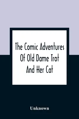 Az öreg Dame Trot és macskája komikus kalandjai - The Comic Adventures Of Old Dame Trot And Her Cat