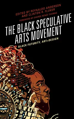 A fekete spekulatív művészeti mozgalom: Black Futurity, Art+Design - The Black Speculative Arts Movement: Black Futurity, Art+Design