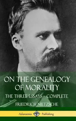 Az erkölcs genealógiájáról: A három esszé - jegyzetekkel kiegészítve (Keményfedeles) - On the Genealogy of Morality: The Three Essays - Complete with Notes (Hardcover)