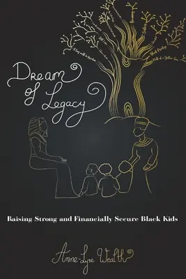 Álom az örökségről: Erős és anyagilag biztonságos fekete gyerekek felnevelése - Dream of Legacy: Raising Strong and Financially Secure Black Kids