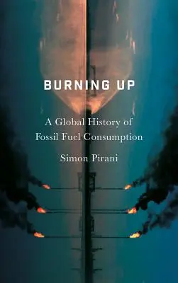 Burning Up: A fosszilis tüzelőanyag-fogyasztás globális története - Burning Up: A Global History of Fossil Fuel Consumption