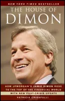 A Dimon-ház: Hogyan emelkedett a Jpmorgan Jamie Dimon a pénzügyi világ csúcsára? - The House of Dimon: How Jpmorgan's Jamie Dimon Rose to the Top of the Financial World