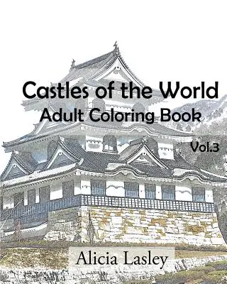 A világ várai: Felnőtt színezőkönyv 3. kötet: Várrajzok színezéshez - Castles of the World: Adult Coloring Book Vol.3: Castle Sketches For Coloring
