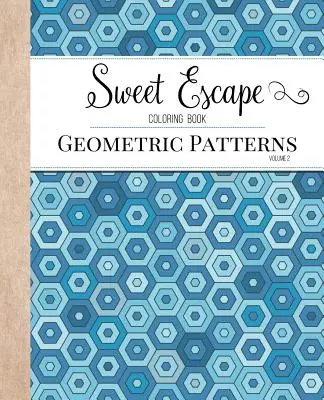 Sweet Escape Coloring Book: Felnőtt színezőkönyv geometrikus mintákkal - Sweet Escape Coloring Book: An Adult Coloring Book Featuring Geometric Patterns