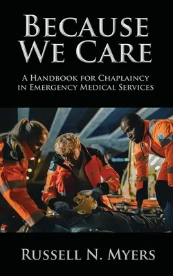 Mert törődünk: Kézikönyv a sürgősségi orvosi szolgálatok lelkészi szolgálatához - Because We Care: A Handbook for Chaplaincy in Emergency Medical Services