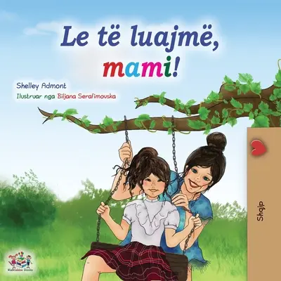 Játsszunk, anya! (Albán gyerekkönyv) - Let's play, Mom! (Albanian Children's Book)