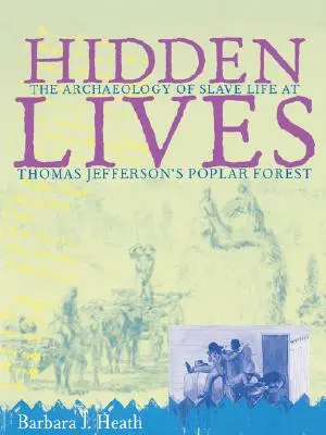 Rejtett életek: A rabszolgák életének régészete Thomas Jefferson nyárfaerdejében - Hidden Lives: The Archaeology of Slave Life at Thomas Jefferson's Poplar Forest