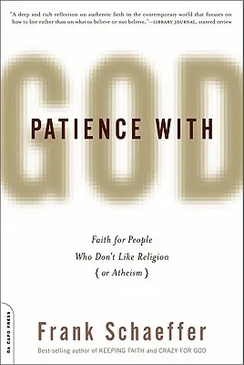 Türelem Istennel: Hit azoknak, akik nem szeretik a vallást (vagy az ateizmust) - Patience with God: Faith for People Who Don't Like Religion (or Atheism)