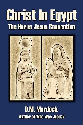 Krisztus Egyiptomban: A Hórusz-Jézus kapcsolat - Christ in Egypt: The Horus-Jesus Connection