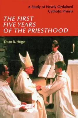 A papság első öt éve: Tanulmány az újonnan felszentelt katolikus papokról - The First Five Years of the Priesthood: A Study of Newly Ordained Catholic Priests