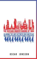 A háború orosz felfogása: A háború és a béke közötti határvonal elmosódása - The Russian Understanding of War: Blurring the Lines between War and Peace