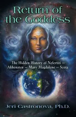 Az istennő visszatérése: Nofertiti - Akhenaten - Mária Magdolna - Scota rejtett története - Return of the Goddess: The Hidden History of Nefertiti - Akhenaten - Mary Magdalene - Scota
