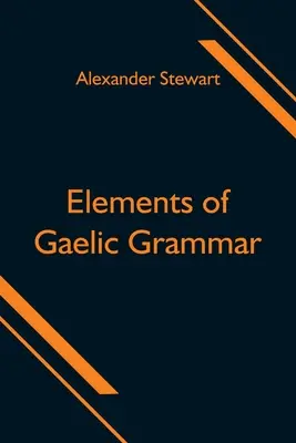 A gael nyelvtan elemei - Elements of Gaelic Grammar