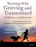 Munka gyászoló és traumatizált gyermekekkel és serdülőkkel: A legfontosabb dolgok felfedezése bizonyítékokon alapuló, szenzoros beavatkozásokon keresztül - Working with Grieving and Traumatized Children and Adolescents: Discovering What Matters Most Through Evidence-Based, Sensory Interventions