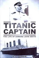 Titanic kapitánya: Edward John Smith élete - Titanic Captain: The Life of Edward John Smith