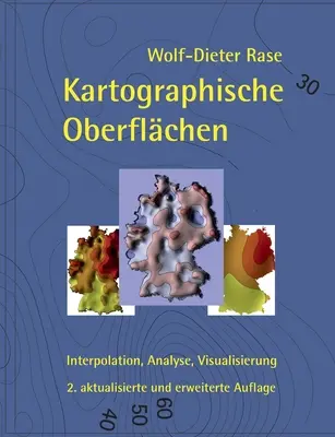 Kartographische Oberflchen, 2. akt. und erw. Aufl: Interpolation, Analyse, Visualisierung - Kartographische Oberflchen, 2. akt. und erw. Aufl.: Interpolation, Analyse, Visualisierung