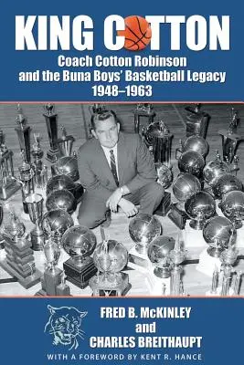 Király pamut: Robinson edző és a bunai fiú kosárlabda-örökség 1948-1963 - King Cotton: Coach Cotton Robinson and the Buna Boys' Basketball Legacy 1948-1963