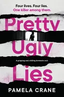 Elég csúnya hazugságok: Egy lebilincselő és hátborzongató családi krimi - Pretty Ugly Lies: A Gripping and Chilling Domestic Noir