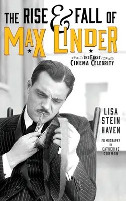 Max Linder felemelkedése és bukása (keménykötés): Az első mozihíresség - The Rise & Fall of Max Linder (hardback): The First Cinema Celebrity