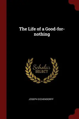 Egy semmirekellő élete - The Life of a Good-For-Nothing