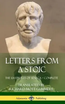 Egy sztoikus levelei: Seneca 124 levele - Teljes kötet (Keménykötés) - Letters from a Stoic: The 124 Epistles of Seneca - Complete (Hardcover)