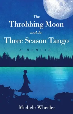 A torkos hold és a három évszak tangója: A Memoir - The Throbbing Moon and the Three Season Tango: A Memoir