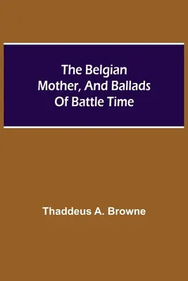 A belga anya, és balladák a harci időkből - The Belgian Mother, And Ballads Of Battle Time