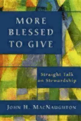 Több áldást adni: Egyenes beszéd a gondviselésről - More Blessed to Give: Straight Talk on Stewardship