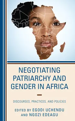 Negotiating Patriarchy and Gender in Africa: Diskurzusok, gyakorlatok és politikák - Negotiating Patriarchy and Gender in Africa: Discourses, Practices, and Policies