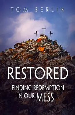 Helyreállítva: Megváltás a mi zűrzavarunkban - Restored: Finding Redemption in Our Mess