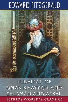 Rubiyt of Omar Khayym, and Salmn and Absl (Esprios Classics)