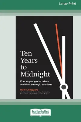 Tíz év múlva éjfél: Négy sürgős globális válság és stratégiai megoldásaik (16pt Large Print Edition) - Ten Years to Midnight: Four Urgent Global Crises and Their Strategic Solutions (16pt Large Print Edition)