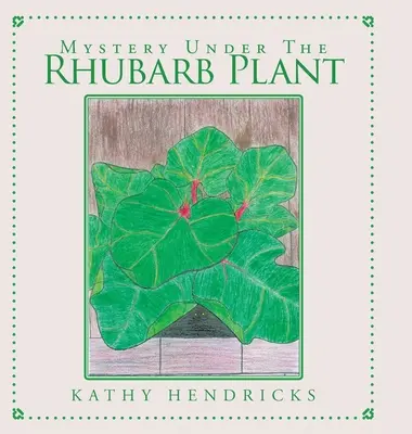 Rejtély a rebarbarapalánták alatt - Mystery Under the Rhubarb Plant