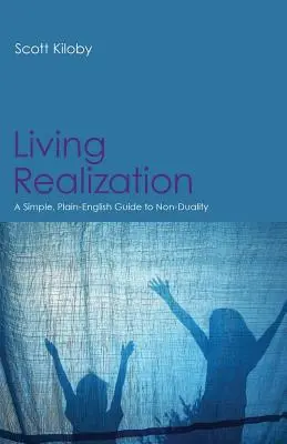 Élő önmegvalósítás: Egy egyszerű, közérthető útmutató a nem-dualitáshoz - Living Realization: A Simple, Plain-English Guide to Non-Duality